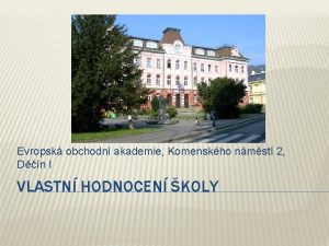 Evropsk obchodn akademie Komenskho nmst 2 Dn I