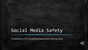 Social Media Safety Presented by SHS Counseling Department