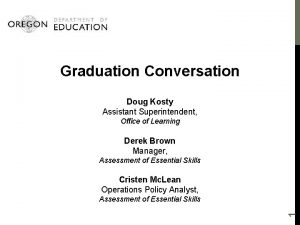 Graduation Conversation Doug Kosty Assistant Superintendent Office of