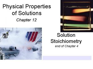 Physical Properties of Solutions Chapter 12 Solution Stoichiometry