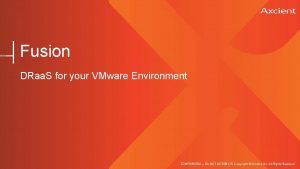 Fusion DRaa S for your VMware Environment CONFIDENTIAL