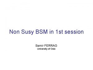 Non Susy BSM in 1 st session Samir