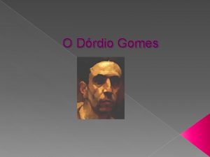 O Drdio Gomes Quando nasceu e morreu Drdio