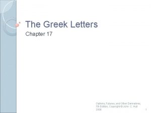 The Greek Letters Chapter 17 Options Futures and