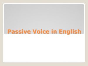 Passive Voice in English The passive voice is