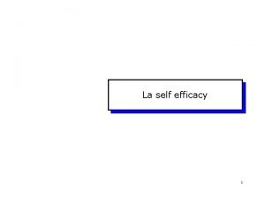 La self efficacy 1 Che cos La SelfEfficacy