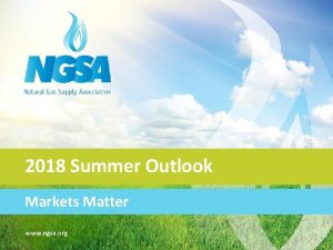 2018 Summer Outlook Markets Matter www ngsa org