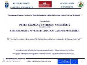 PETER PAZMANY SEMMELWEIS CATHOLIC UNIVERSITY Development of Complex