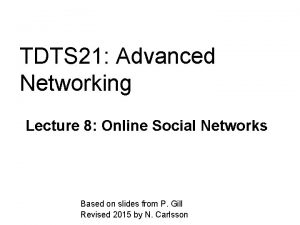 TDTS 21 Advanced Networking Lecture 8 Online Social