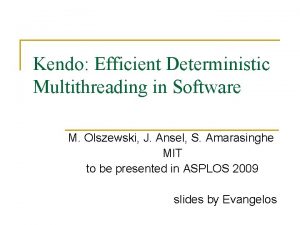 Kendo Efficient Deterministic Multithreading in Software M Olszewski