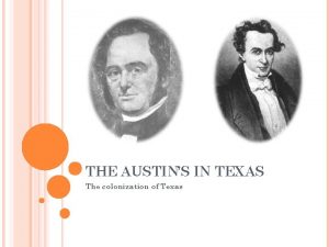 THE AUSTINS IN TEXAS The colonization of Texas