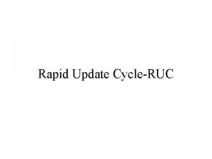 Rapid Update CycleRUC RUC A major issue is
