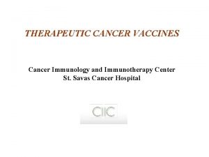 THERAPEUTIC CANCER VACCINES Cancer Immunology and Immunotherapy Center