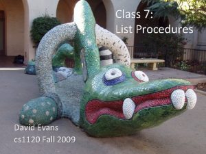 Class 7 List Procedures David Evans cs 1120