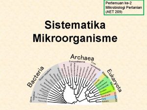 Pertemuan ke2 Mikrobiologi Pertanian AET 209 Sistematika Mikroorganisme