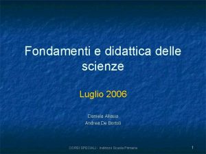 Fondamenti e didattica delle scienze Luglio 2006 Daniela