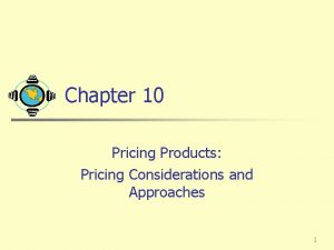 Chapter 10 Pricing Products Pricing Considerations and Approaches