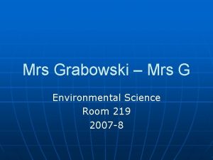 Mrs Grabowski Mrs G Environmental Science Room 219