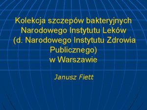 Kolekcja szczepw bakteryjnych Narodowego Instytutu Lekw d Narodowego