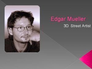 Edgar Mueller 3 D Street Artist Edgar Mueller