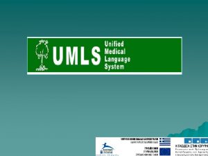 UNIFIED MEDICAL LANGUAGE SYSTEMS UMLS The Unified Medical