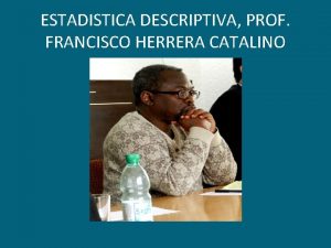 ESTADISTICA DESCRIPTIVA PROF FRANCISCO HERRERA CATALINO Medida estadstica