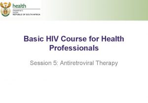 Basic HIV Course for Health Professionals Session 5