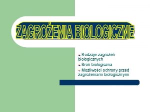 Rodzaje zagroe biologicznych Bro biologiczna Moliwoci ochrony przed