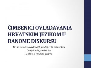 IMBENICI OVLADAVANJA HRVATSKIM JEZIKOM U RANOME DISKURSU Dr