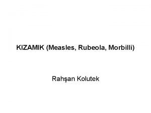 KIZAMIK Measles Rubeola Morbilli Rahan Kolutek Tanm Ate