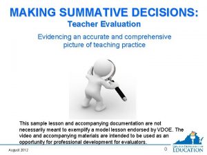 MAKING SUMMATIVE DECISIONS Teacher Evaluation Evidencing an accurate