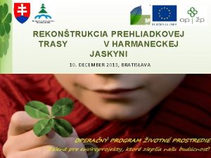 REKONTRUKCIA PREHLIADKOVEJ TRASY V HARMANECKEJ JASKYNI 10 DECEMBER