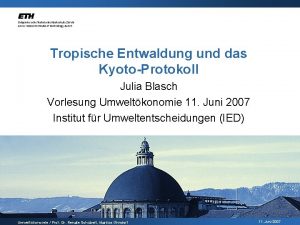 Tropische Entwaldung und das KyotoProtokoll Julia Blasch Vorlesung