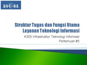 Struktur Tugas dan Fungsi Utama Layanan Teknologi Informasi