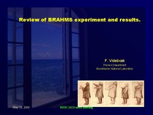 Review of BRAHMS experiment and results F Videbk