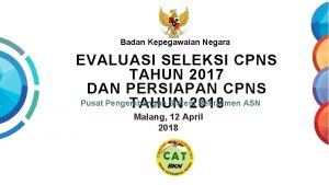 Badan Kepegawaian Negara EVALUASI SELEKSI CPNS TAHUN 2017