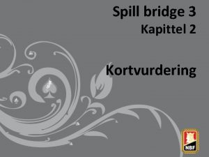 Spill bridge 3 Kapittel 2 Kortvurdering Kortvurdering Balansert