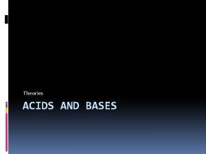 Theories ACIDS AND BASES Acids n Not all