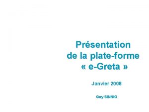 Prsentation de la plateforme eGreta Janvier 2008 Guy