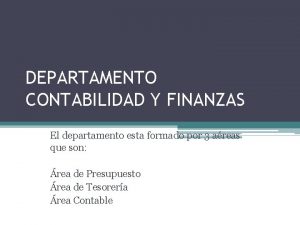 DEPARTAMENTO CONTABILIDAD Y FINANZAS El departamento esta formado