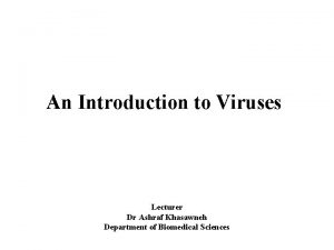 An Introduction to Viruses Lecturer Dr Ashraf Khasawneh