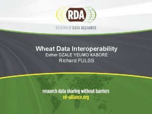 Wheat Data Interoperability Esther DZALE YEUMO KABORE Richard