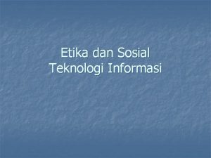 Etika dan Sosial Teknologi Informasi Dimensi Etika n