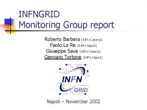 INFNGRID Monitoring Group report Roberto Barbera INFN Catania