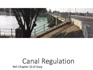 Canal Regulation Ref Chapter 13 of Garg Canal