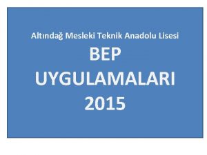 Altnda Mesleki Teknik Anadolu Lisesi BEP UYGULAMALARI 2015