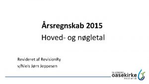 rsregnskab 2015 Hoved og ngletal Revideret af Revision