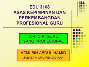 EDU 3108 ASAS KEPIMPINAN DAN PERKEMBANGDAN PROFESIONAL GURU