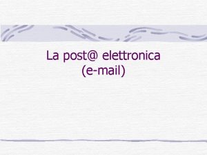 La post elettronica email Cos la posta elettronica