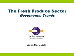 The Fresh Produce Sector Governance Trends AnneMarie Arts